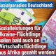 Sozialparadies Deutschland: Sozialleistungen für Ukraine-Flüchtlinge sollen bald auch an Wirtschaftsflüchtlinge aus Afrika gezahlt werden