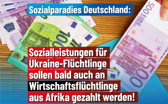 Sozialparadies Deutschland: Sozialleistungen für Ukraine-Flüchtlinge sollen bald auch an Wirtschaftsflüchtlinge aus Afrika gezahlt werden